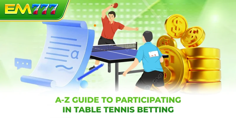 A-Z guide to participating in table tennis betting