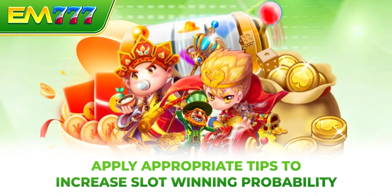 Apply appropriate tips to increase slot winning probability