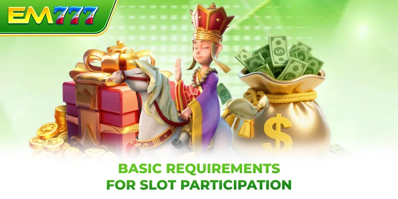 Basic requirements for slot participation