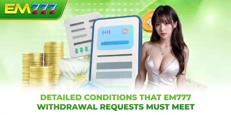 Detailed conditions that EM777 withdrawal requests must meet