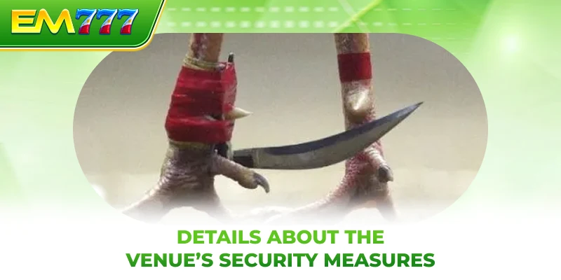 Details about the venue’s security measures