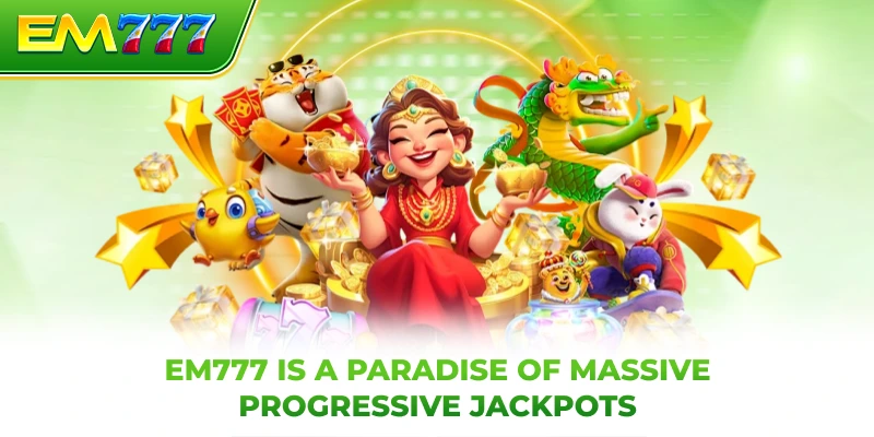 EM777 is a paradise of massive progressive jackpots
