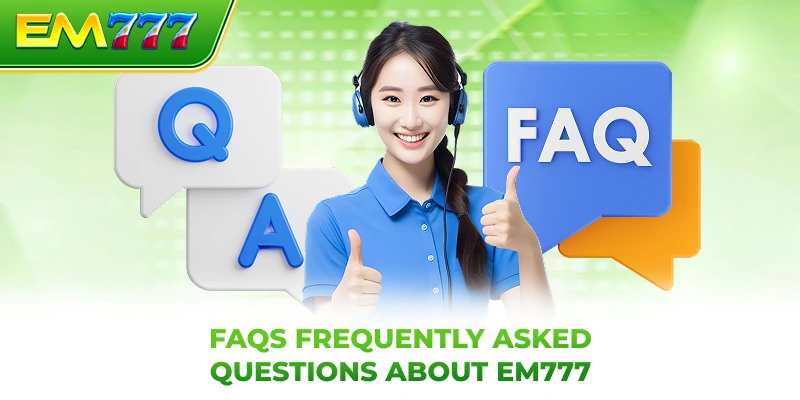 FAQs Frequently asked questions about EM777
