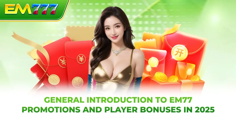 General introduction to EM777 promotions and player bonuses in 2025