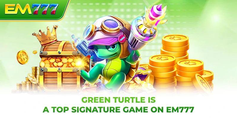 Green Turtle is a top signature game on EM77