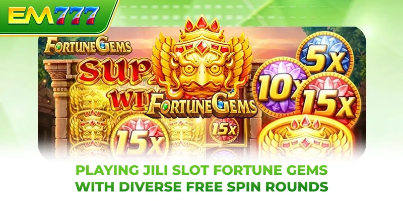 Playing JILI slot Fortune Gems with diverse free spin rounds
