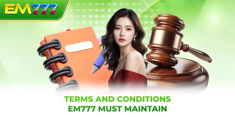 Terms and conditions EM777 must maintain