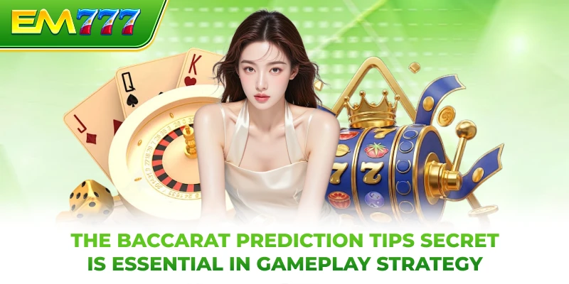 The Baccarat prediction tips Secret is Essential in Gameplay Strategy