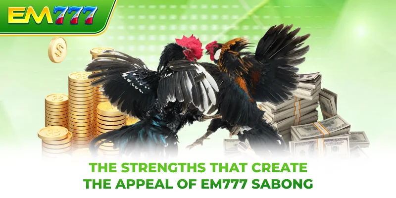The strengths that create the appeal of EM777 sabong