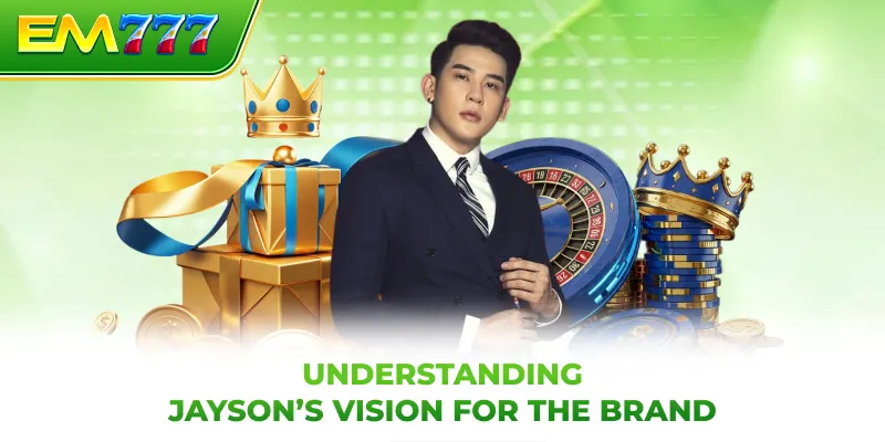 Understanding Jayson’s vision for the brand